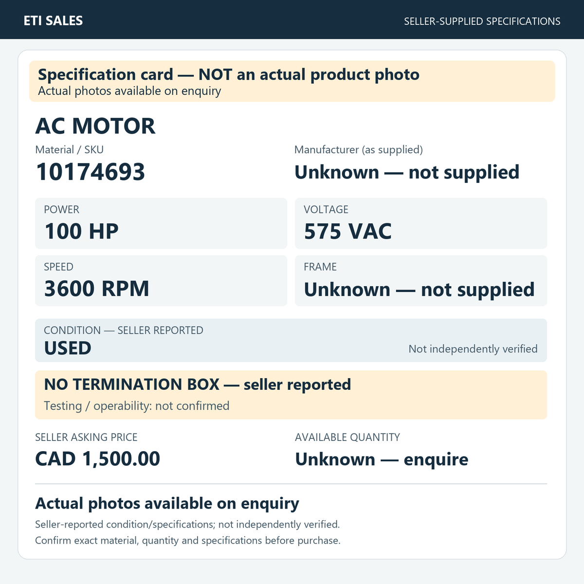 Specification card — NOT an actual product photo. AC motor, material/SKU 10174693. Manufacturer (as supplied): Unknown — not supplied. 100 HP; 575 VAC; 3600 RPM; frame Unknown — not supplied. Seller reports USED; not independently verified.
