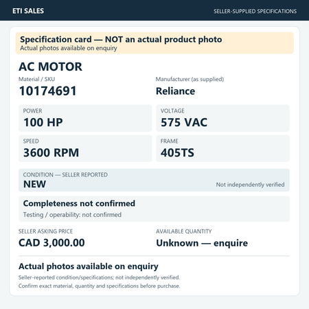 Specification card — NOT an actual product photo. AC motor, material/SKU 10174691. Manufacturer (as supplied): Reliance. 100 HP; 575 VAC; 3600 RPM; frame 405TS. Seller reports NEW; not independently verified. Seller asking price CAD 3,000.0