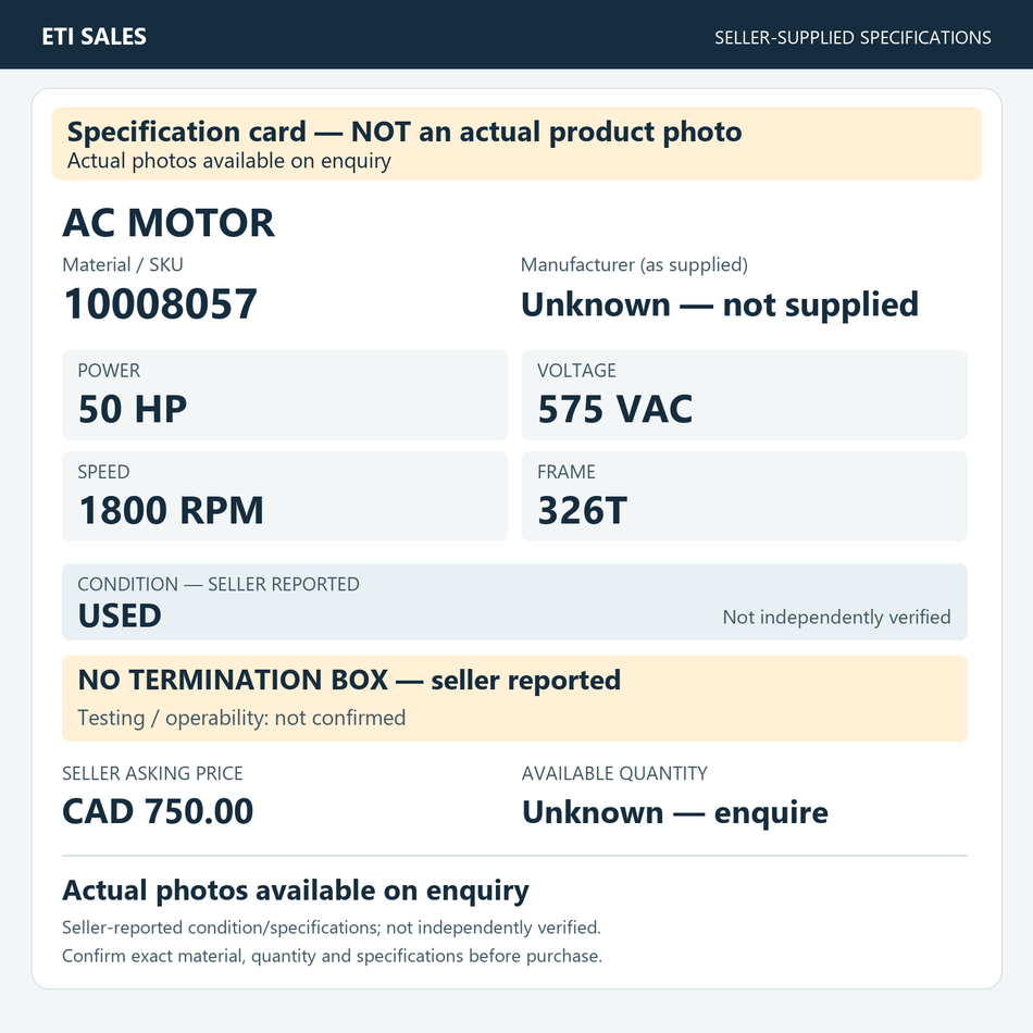 Specification card — NOT an actual product photo. AC motor, material/SKU 10008057. Manufacturer (as supplied): Unknown — not supplied. 50 HP; 575 VAC; 1800 RPM; frame 326T. Seller reports USED; not independently verified. Seller note: no te