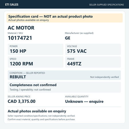Specification card — NOT an actual product photo. AC motor, material/SKU 10174721. Manufacturer (as supplied): GE. 150 HP; 575 VAC; 1200 RPM; frame 449TZ. Seller reports REBUILT; not independently verified. Seller asking price CAD 3,375.00.