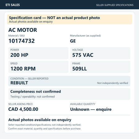 Specification card — NOT an actual product photo. AC motor, material/SKU 10174732. Manufacturer (as supplied): GE. 200 HP; 575 VAC; 1200 RPM; frame 509LL. Seller reports REBUILT; not independently verified. Seller asking price CAD 4,500.00.