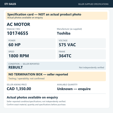 Specification card — NOT an actual product photo. AC motor, material/SKU 10174655. Manufacturer (as supplied): Toshiba. 60 HP; 575 VAC; 1800 RPM; frame 364TC. Seller reports REBUILT; not independently verified. Seller note: no termination b
