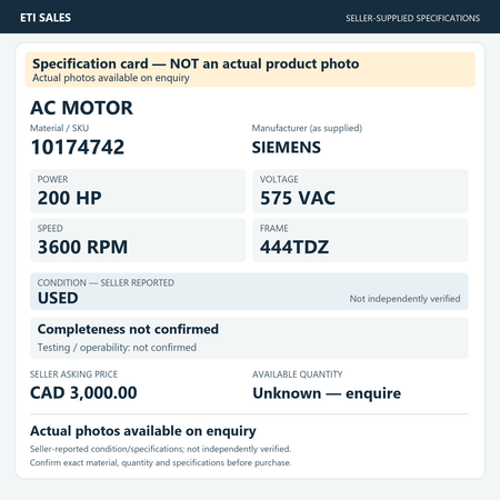 Specification card — NOT an actual product photo. AC motor, material/SKU 10174742. Manufacturer (as supplied): SIEMENS. 200 HP; 575 VAC; 3600 RPM; frame 444TDZ. Seller reports USED; not independently verified. Seller asking price CAD 3,000.