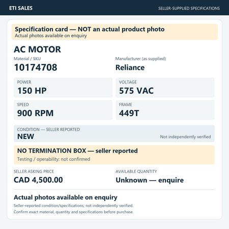 Specification card — NOT an actual product photo. AC motor, material/SKU 10174708. Manufacturer (as supplied): Reliance. 150 HP; 575 VAC; 900 RPM; frame 449T. Seller reports NEW; not independently verified. Seller note: no termination box.