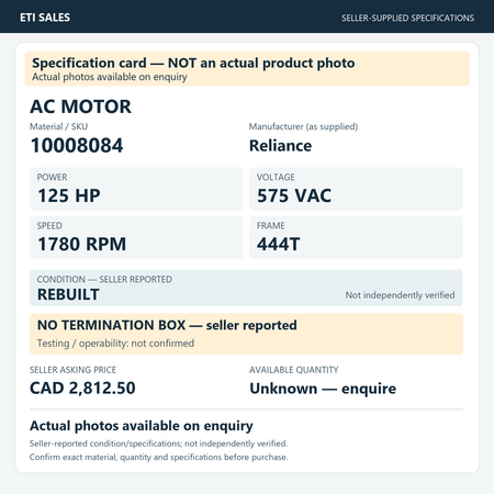 Specification card — NOT an actual product photo. AC motor, material/SKU 10008084. Manufacturer (as supplied): Reliance. 125 HP; 575 VAC; 1780 RPM; frame 444T. Seller reports REBUILT; not independently verified. Seller note: no termination