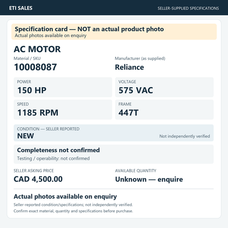 Specification card — NOT an actual product photo. AC motor, material/SKU 10008087. Manufacturer (as supplied): Reliance. 150 HP; 575 VAC; 1185 RPM; frame 447T. Seller reports NEW; not independently verified. Seller asking price CAD 4,500.00