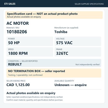 Specification card — NOT an actual product photo. AC motor, material/SKU 10180206. Manufacturer (as supplied): Toshiba. 50 HP; 575 VAC; 1800 RPM; frame 326TC. Seller reports REBUILT; not independently verified. Seller note: no termination b